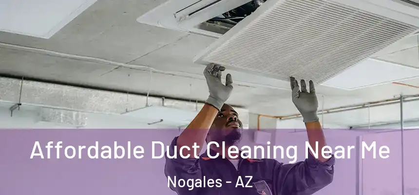 Affordable Duct Cleaning Near Me Nogales - AZ
