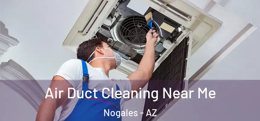 Air Duct Cleaning Near Me Nogales - AZ
