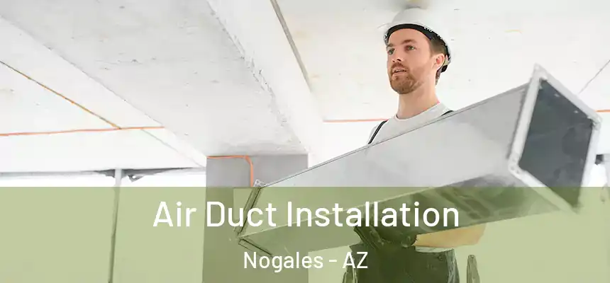 Air Duct Installation Nogales - AZ