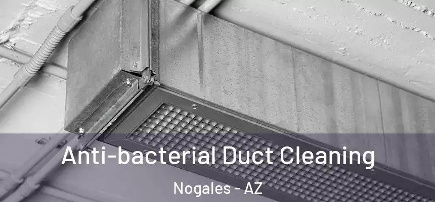 Anti-bacterial Duct Cleaning Nogales - AZ