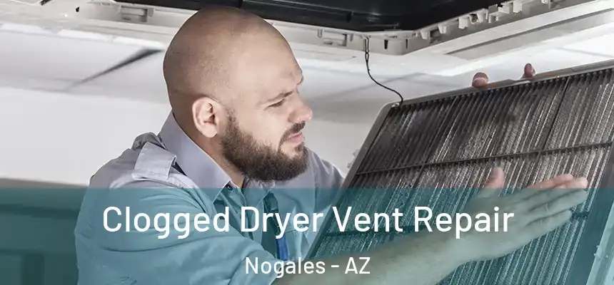 Clogged Dryer Vent Repair Nogales - AZ