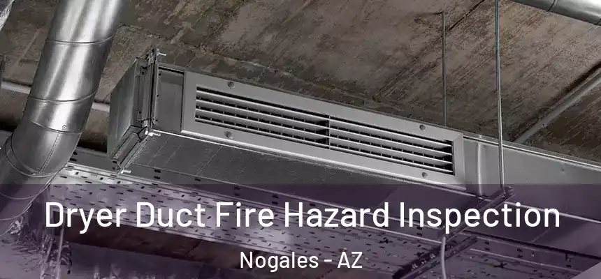  Dryer Duct Fire Hazard Inspection Nogales - AZ