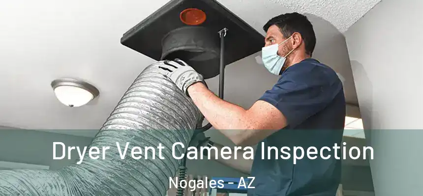 Dryer Vent Camera Inspection Nogales - AZ