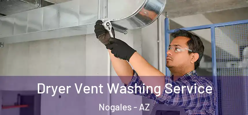 Dryer Vent Washing Service Nogales - AZ