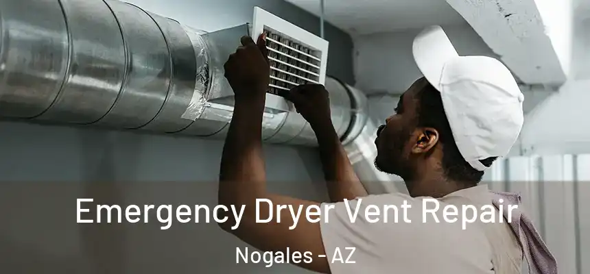 Emergency Dryer Vent Repair Nogales - AZ