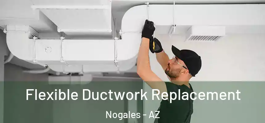 Flexible Ductwork Replacement Nogales - AZ