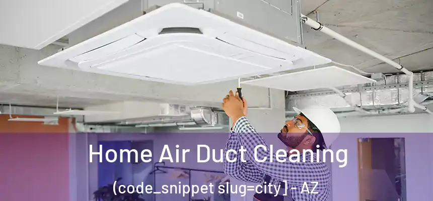  Home Air Duct Cleaning (code_snippet slug=city] - AZ