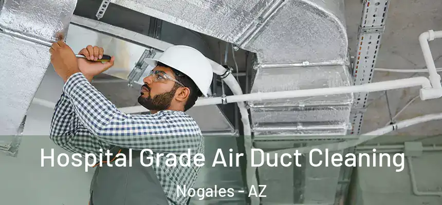 Hospital Grade Air Duct Cleaning Nogales - AZ