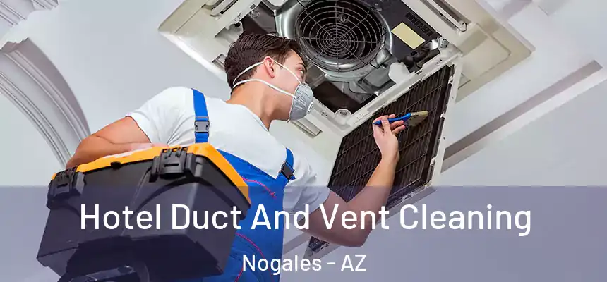 Hotel Duct And Vent Cleaning Nogales - AZ