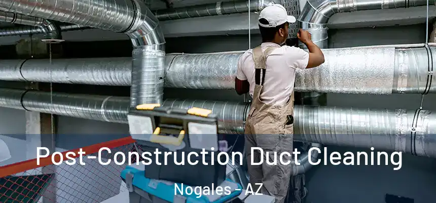  Post-Construction Duct Cleaning Nogales - AZ