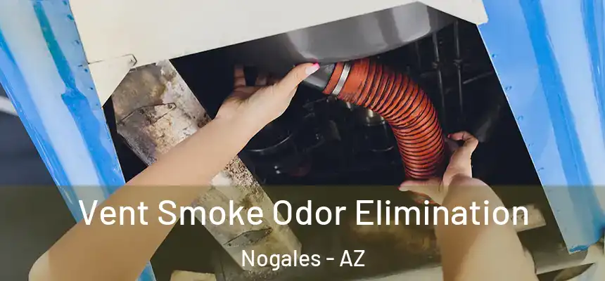  Vent Smoke Odor Elimination Nogales - AZ