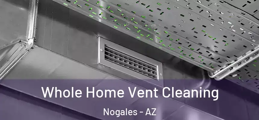  Whole Home Vent Cleaning Nogales - AZ